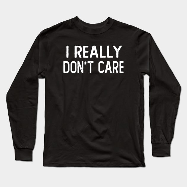 I Really Don't Care Long Sleeve T-Shirt by Netcam